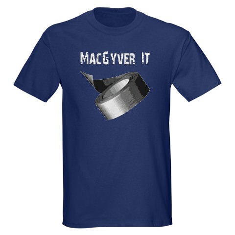 MacGyver and Ductape a match made in heaven.