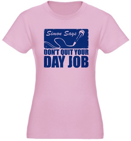 Simon says "Don't quit your day job"