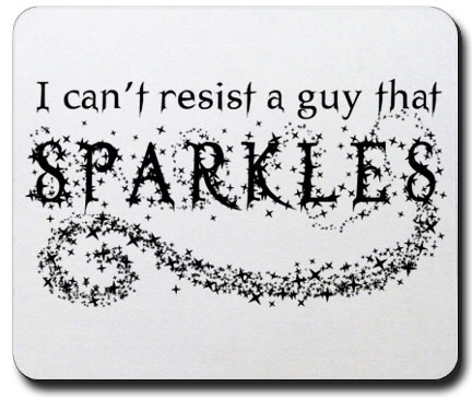I can' t resist a guy that sparkles mousepad