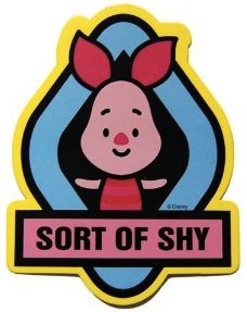 Winnie the pooh's friend piglet is sort of shy and that is what this sticker says.