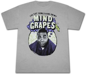 Tracy Jordan 30 Rock has grapes on his mind t-shirt
