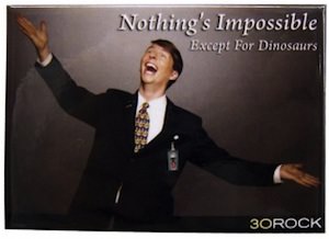 Nothing's impossible except for dinosaurs says Kenneth Parcell on this 30 Rock magnet