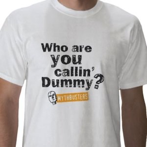 Mythbusters who are you calling dummy t-shirt