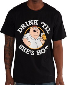 Family Guy Peter Griffin Drink Till Shes Hot T-Shirt